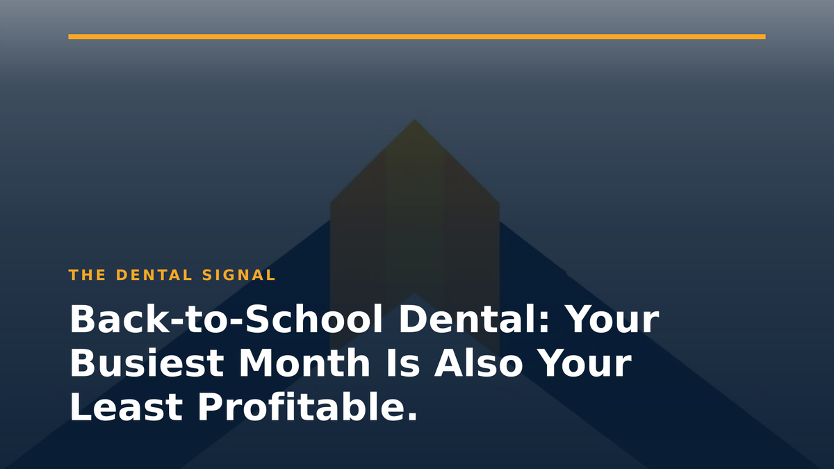 Back-to-School Dental: Your Busiest Month Is Also Your Least Profitable.