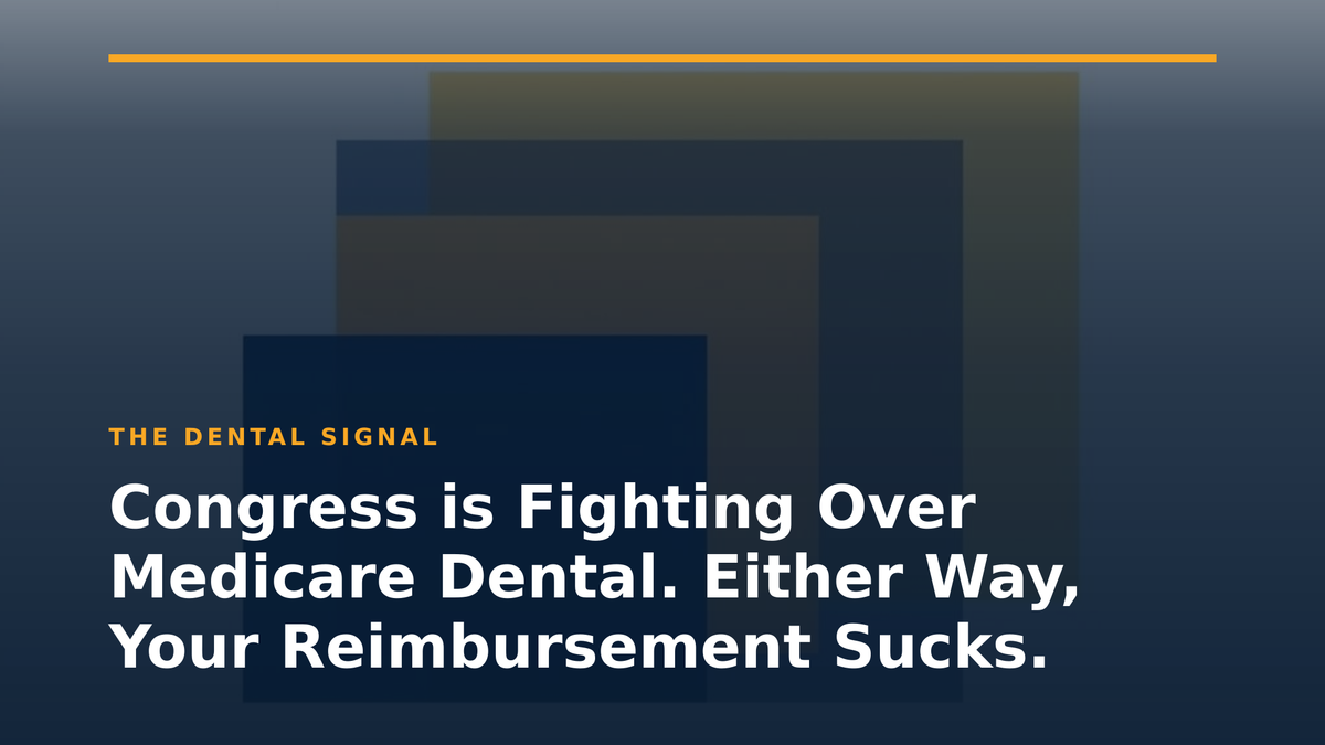 Congress is Fighting Over Medicare Dental. Either Way, Your Reimbursement Sucks.