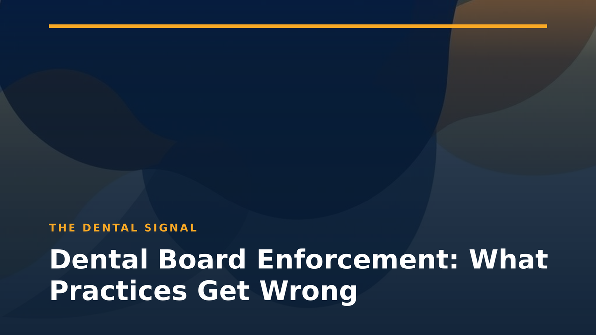Dental Board Enforcement: What Practices Get Wrong