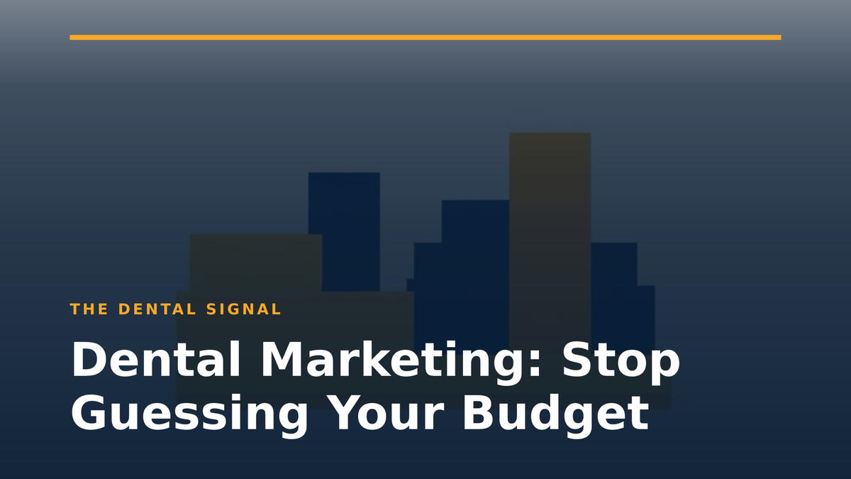 Dental Marketing: Stop Guessing Your Budget