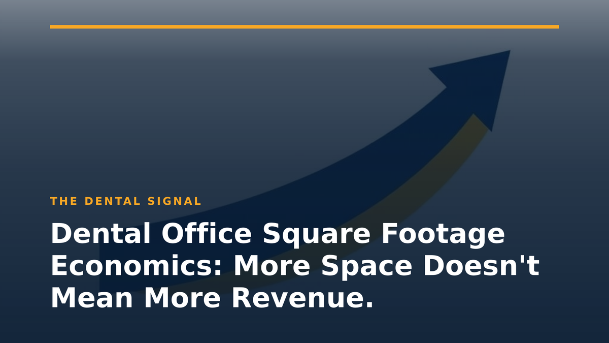 Dental Office Square Footage Economics: More Space Doesn't Mean More Revenue.
