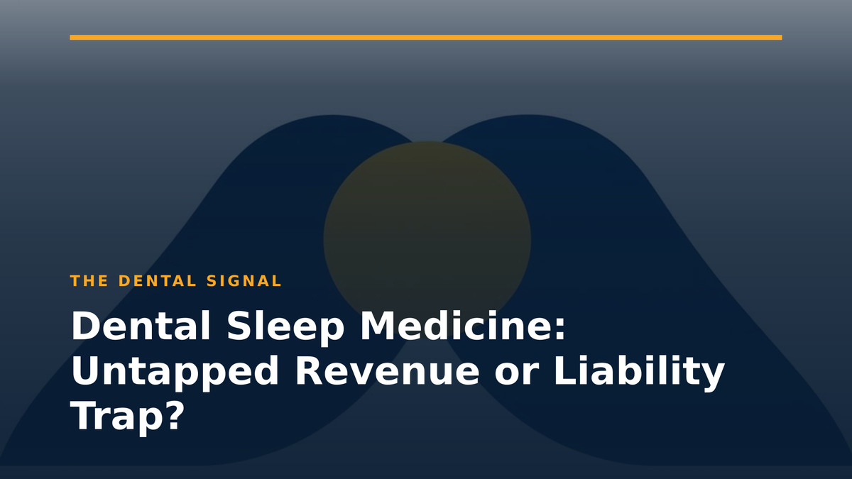 Dental Sleep Medicine: Untapped Revenue or Liability Trap?