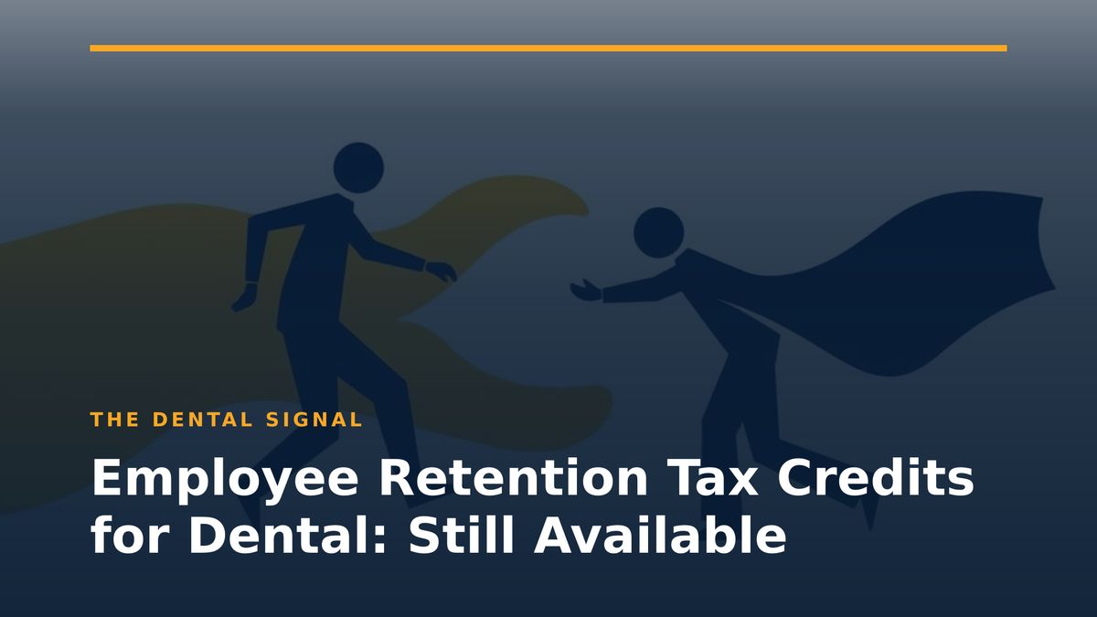 Employee Retention Tax Credits for Dental: Still Available