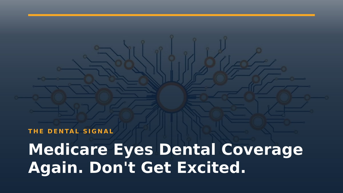 Medicare Eyes Dental Coverage Again. Don't Get Excited.