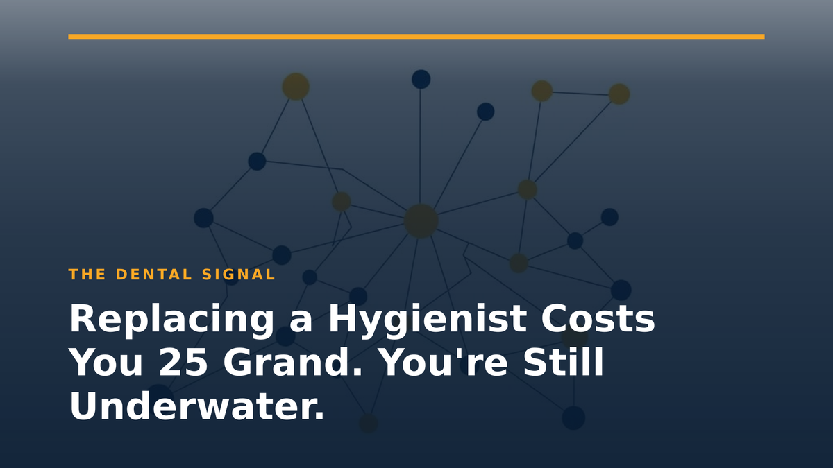 Replacing a Hygienist Costs You 25 Grand. You're Still Underwater.