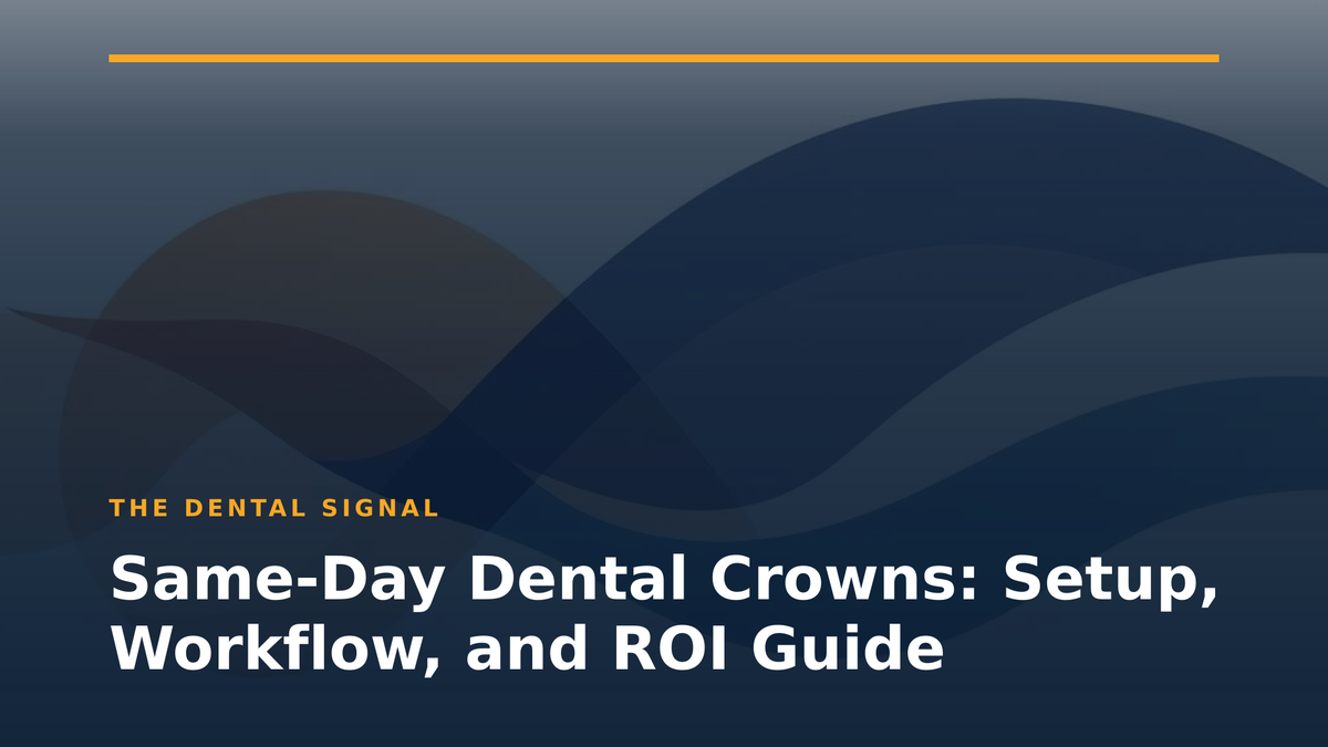 Same-Day Dental Crowns: Setup, Workflow, and ROI Guide