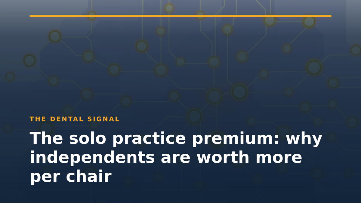 The solo practice premium: why independents are worth more per chair