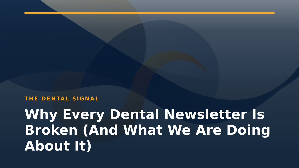 Why Every Dental Newsletter Is Broken (And What We Are Doing About It)