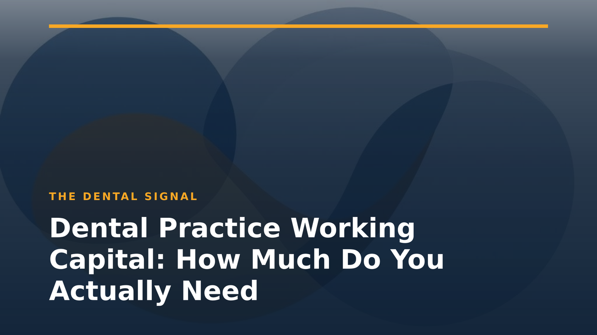 Dental Practice Working Capital: How Much Do You Actually Need
