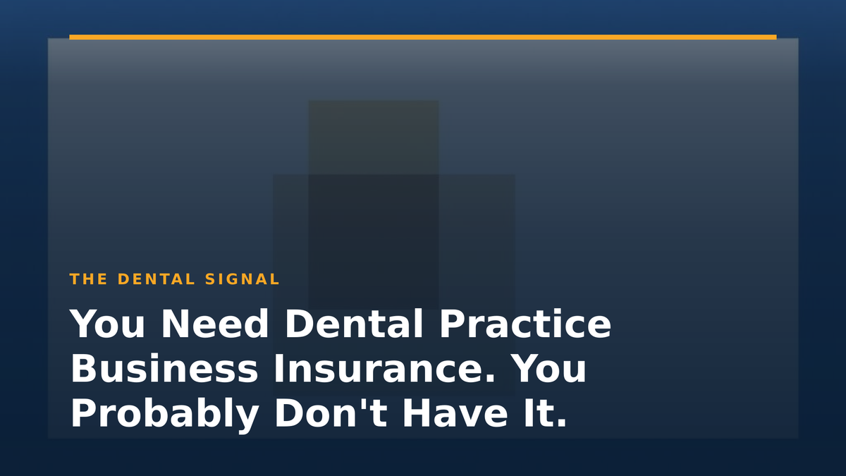 You Need Dental Practice Business Insurance. You Probably Don't Have It.