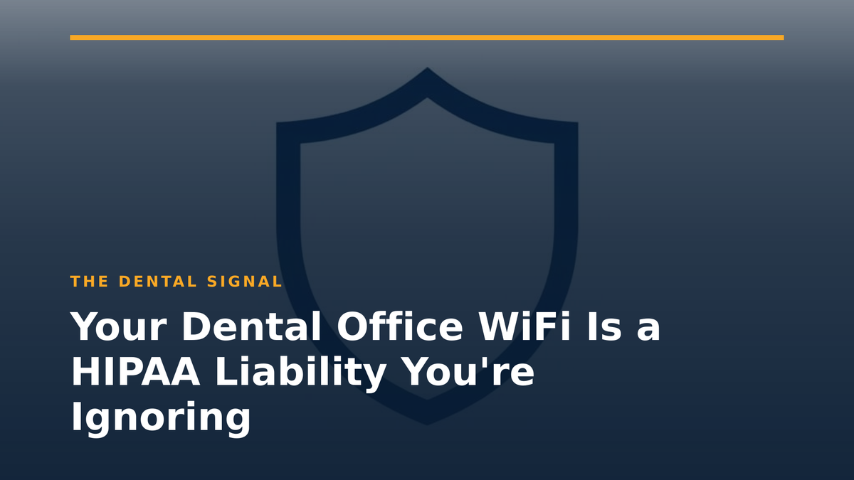 Your Dental Office WiFi Is a HIPAA Liability You're Ignoring