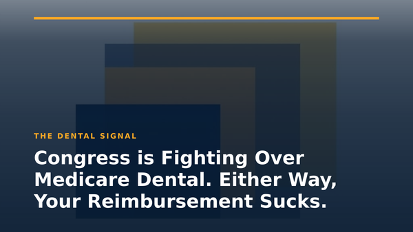 Congress is Fighting Over Medicare Dental. Either Way, Your Reimbursement Sucks.