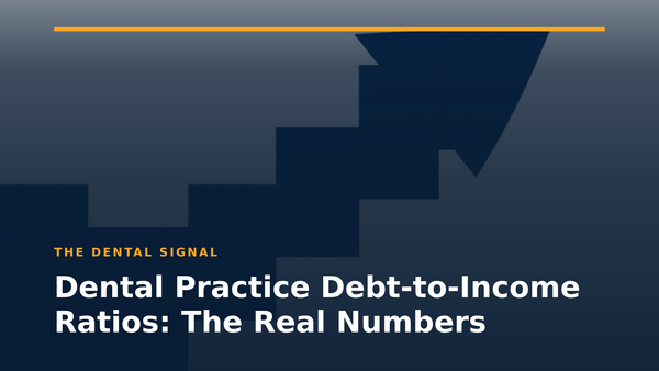 Dental Practice Debt-to-Income Ratios: The Real Numbers