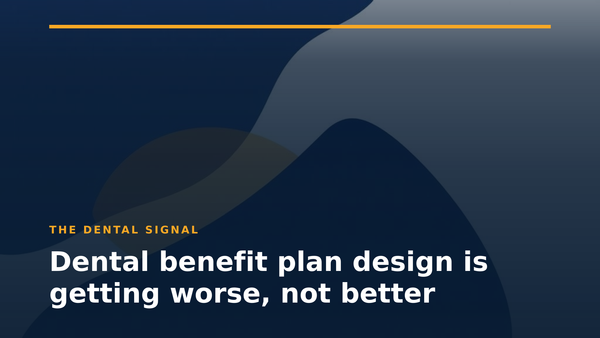 Dental benefit plan design is getting worse, not better
