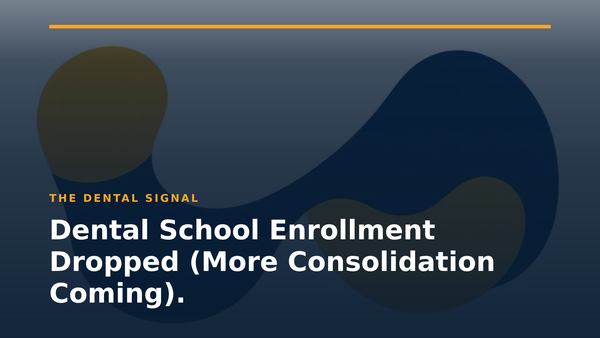 Dental School Enrollment Dropped (More Consolidation Coming).