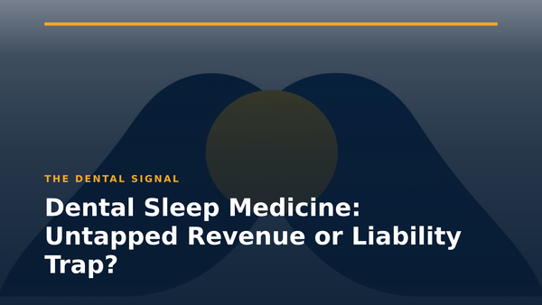 Dental Sleep Medicine: Untapped Revenue or Liability Trap?
