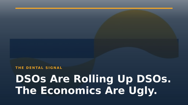 DSOs Are Rolling Up DSOs. The Economics Are Ugly.