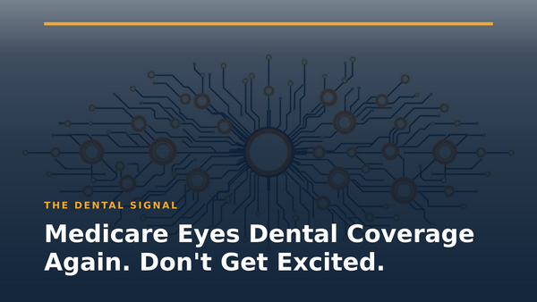Medicare Eyes Dental Coverage Again. Don't Get Excited.
