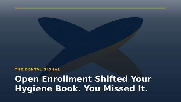 Open Enrollment Shifted Your Hygiene Book. You Missed It.