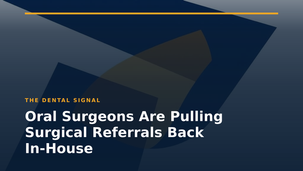 Oral Surgeons Are Pulling Surgical Referrals Back In-House