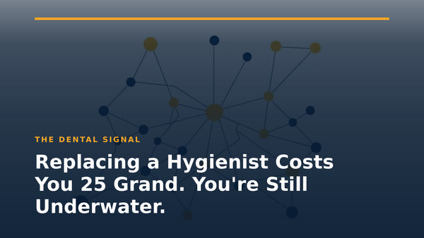 Replacing a Hygienist Costs You 25 Grand. You're Still Underwater.