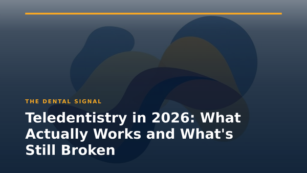 Teledentistry in 2026: What Actually Works and What's Still Broken