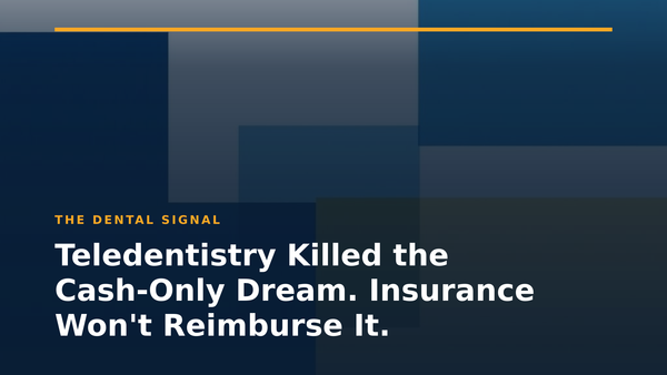 Teledentistry Killed the Cash-Only Dream. Insurance Won't Reimburse It.