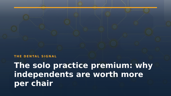 The solo practice premium: why independents are worth more per chair