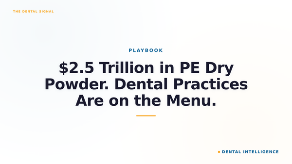 $2.5 Trillion in PE Dry Powder. Dental Practices Are on the Menu.