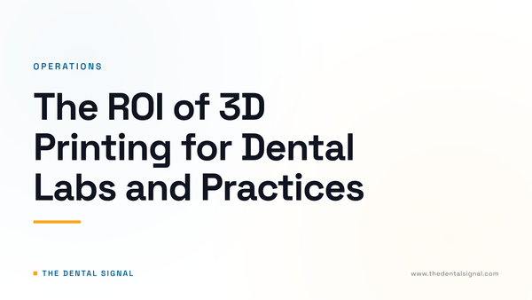 The ROI of 3D Printing for Dental Labs and Practices