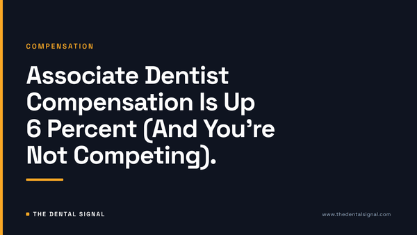Associate Dentist Compensation Is Up 6 Percent (And You're Not Competing).