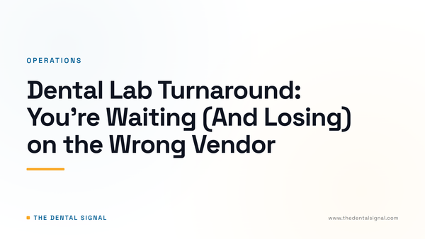 Dental Lab Turnaround: You're Waiting (And Losing) on the Wrong Vendor