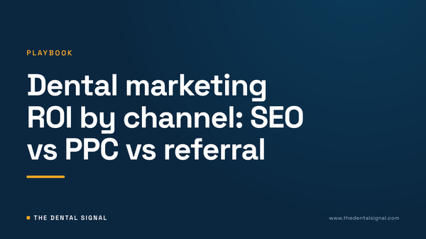 Dental marketing ROI by channel: SEO vs PPC vs referral