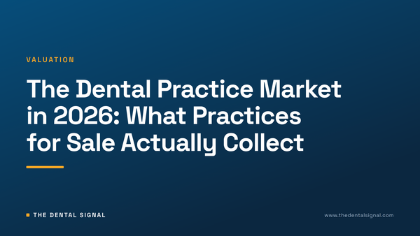 The Dental Practice Market in 2026: What Practices for Sale Actually Collect