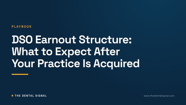 DSO Earnout Structure: What to Expect After Your Practice Is Acquired