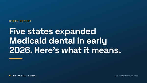 Five states expanded Medicaid dental in early 2026. Here's what it means.