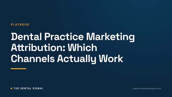 Dental Practice Marketing Attribution: Which Channels Actually Work