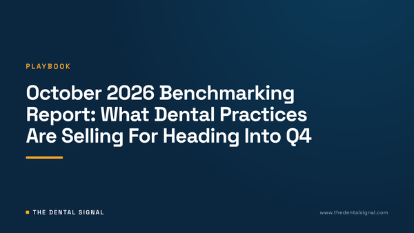 October 2026 Benchmarking Report: What Dental Practices Are Selling For Heading Into Q4