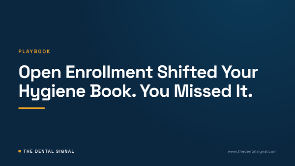 Open Enrollment Shifted Your Hygiene Book. You Missed It.