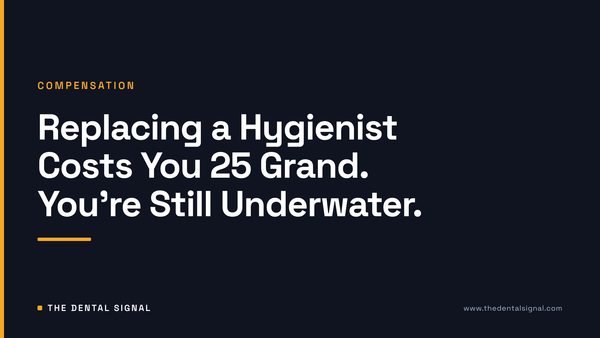 Replacing a Hygienist Costs You 25 Grand. You're Still Underwater.