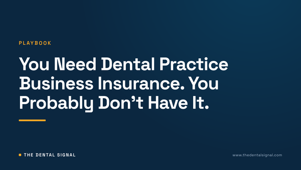 You Need Dental Practice Business Insurance. You Probably Don't Have It.