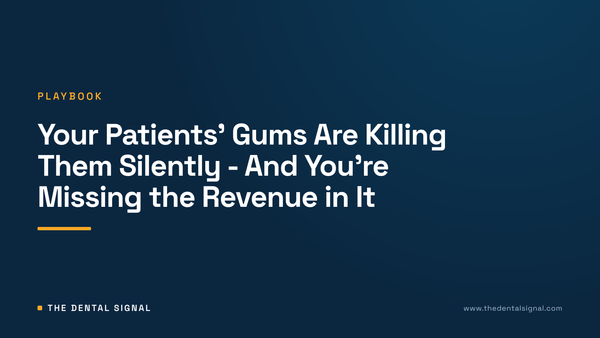 Your Patients' Gums Are Killing Them Silently - And You're Missing the Revenue in It