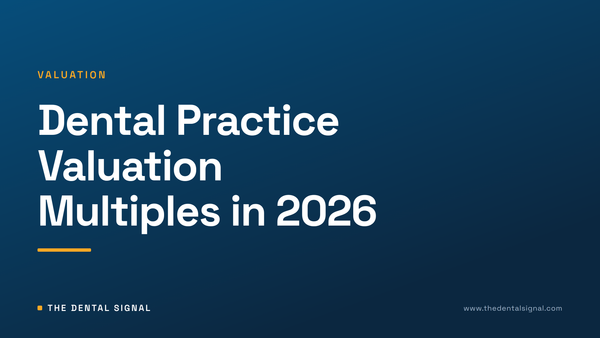 Dental Practice Valuation Multiples in 2026